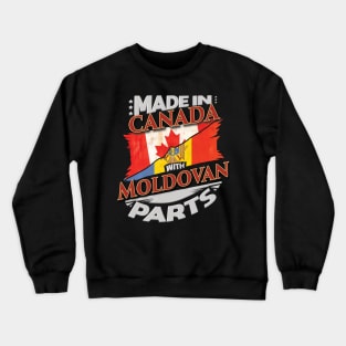 Made In Canada With Moldovan Parts - Gift for Moldovan From Moldova Crewneck Sweatshirt